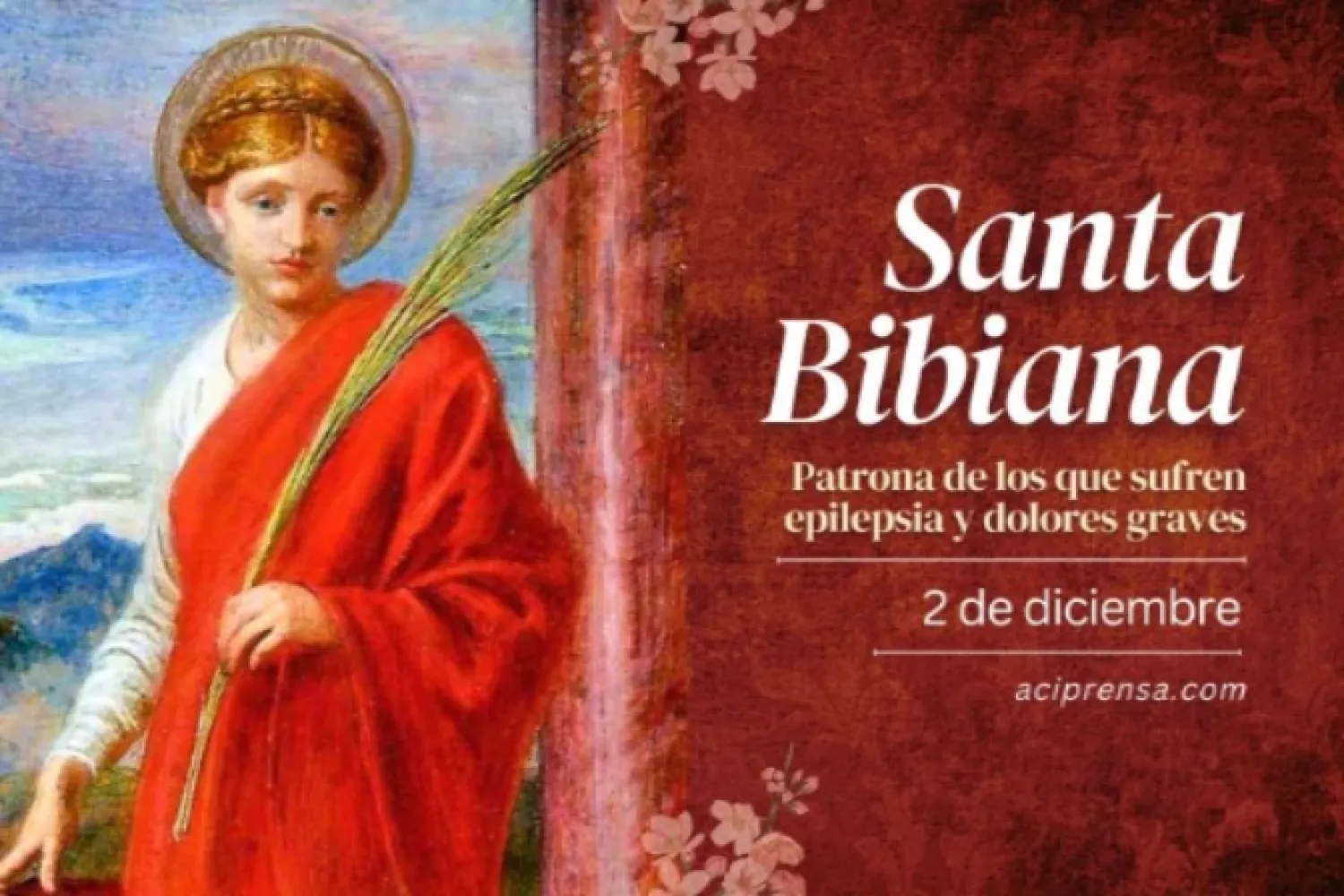 Hoy celebramos a Santa Bibiana, patrona de los epilépticos y los que sufren dolores graves