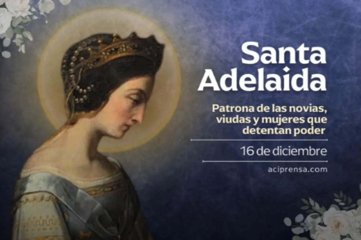Hoy celebramos a Santa Adelaida, quien puso el poder político al servicio de su pueblo
