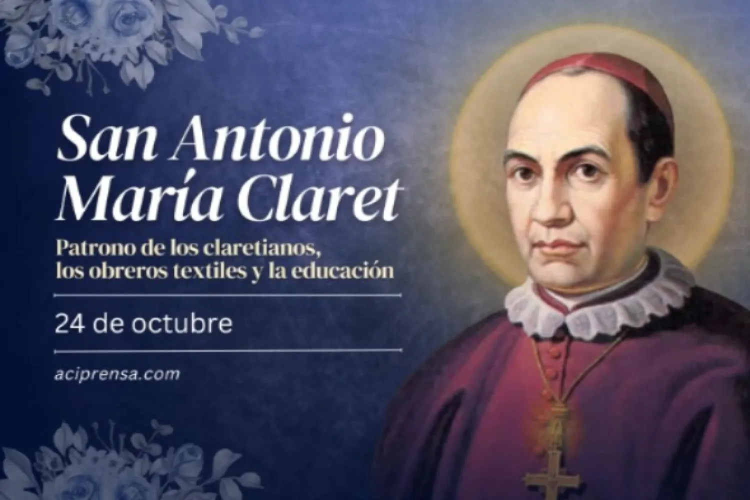 Hoy celebramos a San Antonio María Claret, patrono de los obreros textiles y los educadores