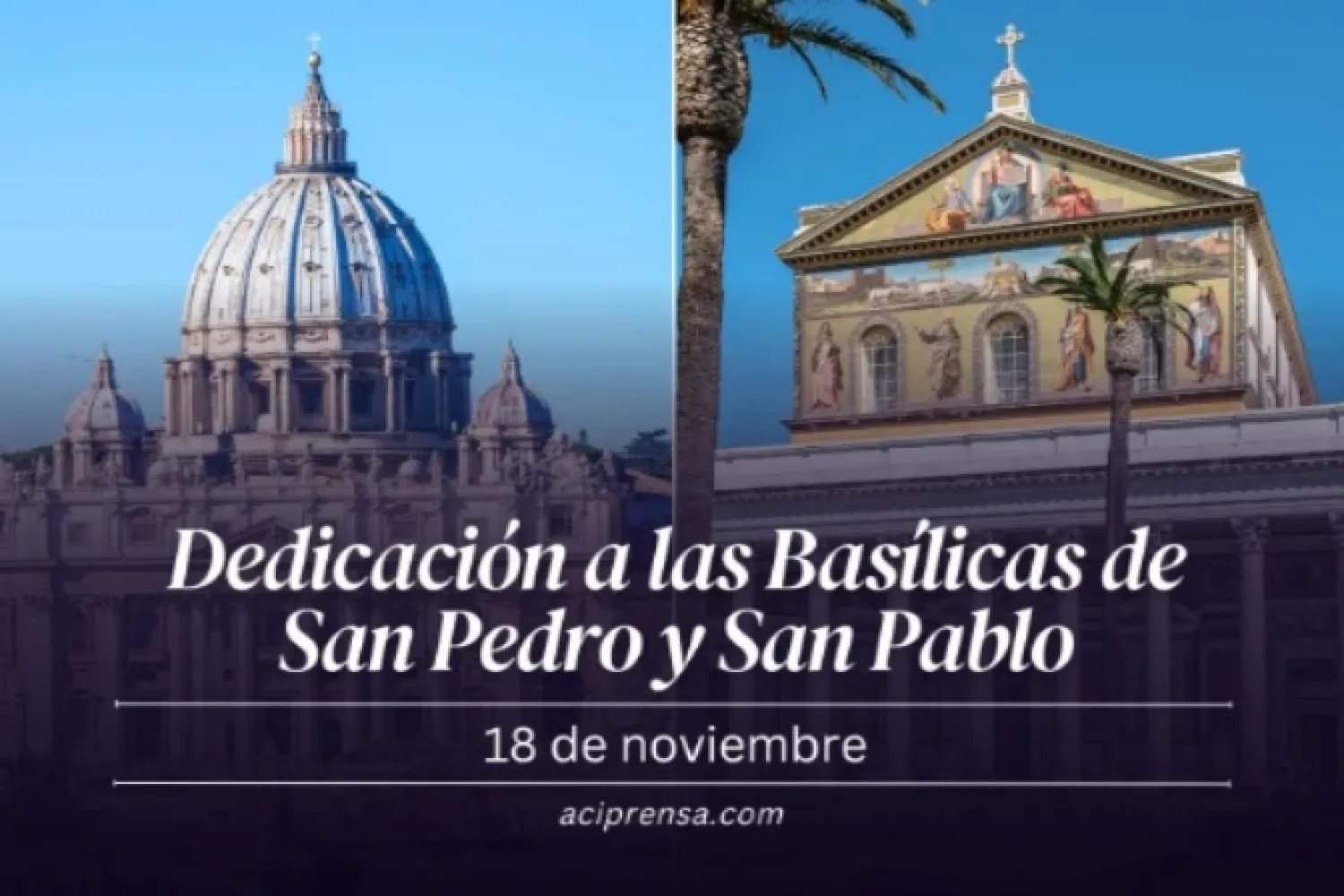 Este 18 se celebra la dedicación de las Basílicas de los apóstoles San Pedro y San Pablo