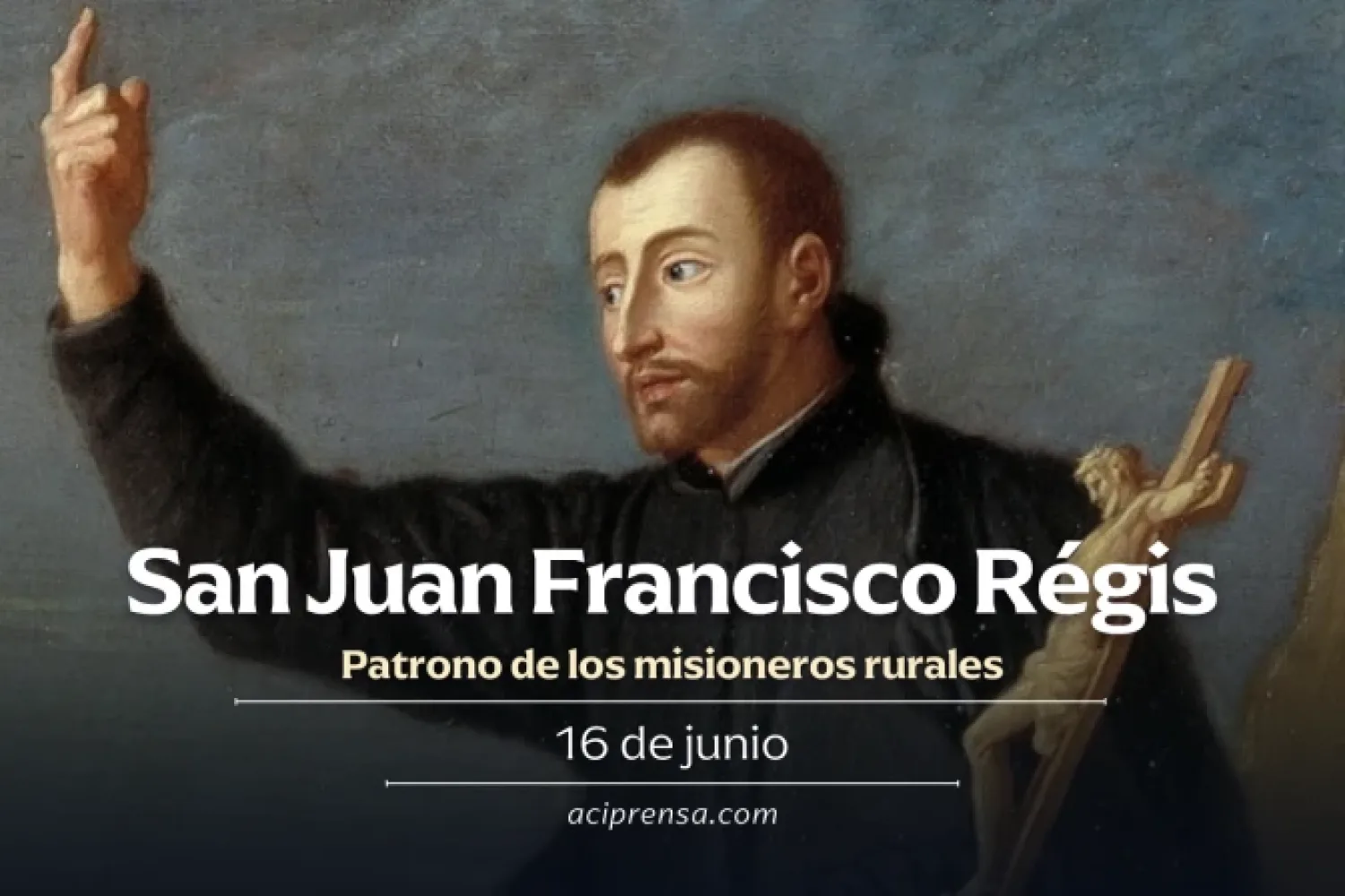 Celebramos a San Juan Francisco Régis, incansable apóstol del campo